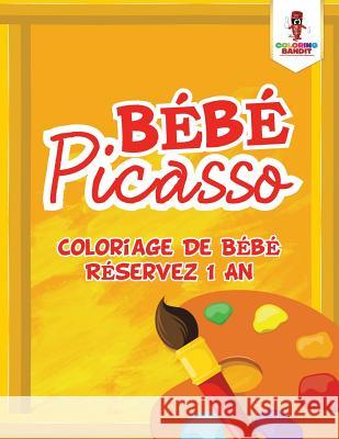 Bébé Picasso: Coloriage De Bébé Réservez 1 An Coloring Bandit 9780228210191 Coloring Bandit - książka