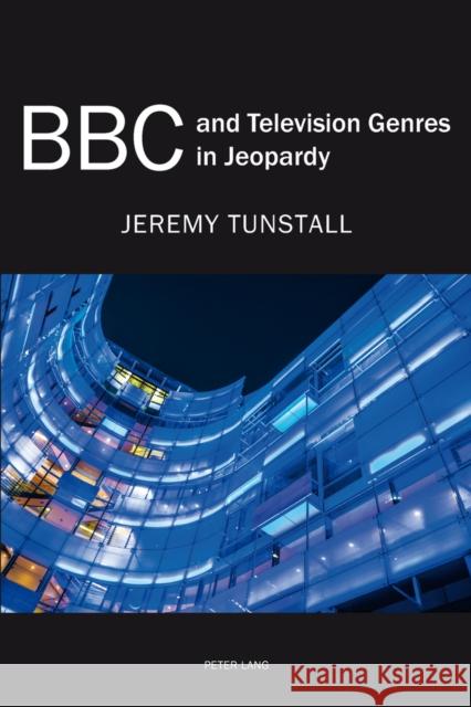 BBC and Television Genres in Jeopardy Jeremy Tunstall   9783034318464 Peter Lang AG, Internationaler Verlag der Wis - książka