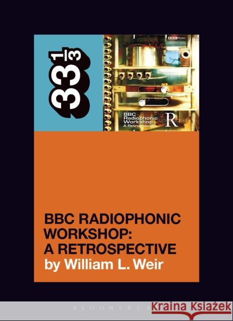 BBC Radiophonic Workshop's BBC Radiophonic Workshop - A Retrospective William L. (Freelance writer, USA) Weir 9781501389153 Bloomsbury Publishing Plc - książka