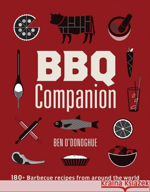BBQ Companion: 180+ Barbecue Recipes From Around the World Ben O'Donoghue 9781761450235 Hardie Grant Books - książka