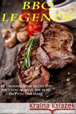 BBQ Legends: 25 Smoking Meat Recipes To Help You Achieve The Best BBQ You Can Make Verallo, Laura 9781978307261 Createspace Independent Publishing Platform - książka
