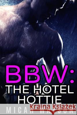 Bbw: The Hotel Hottie Micah Watson 9781517362768 Createspace - książka