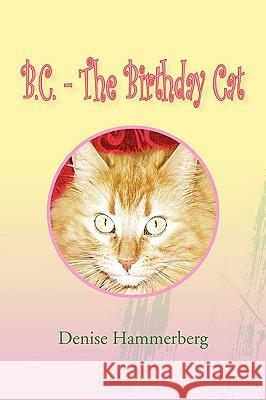 B.C. - The Birthday Cat Denise Hammerberg 9781436375412 Xlibris Corporation - książka