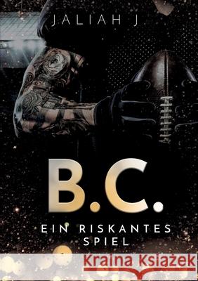 B.C.: Ein riskantes Spiel J, Jaliah 9783751905268 Books on Demand - książka