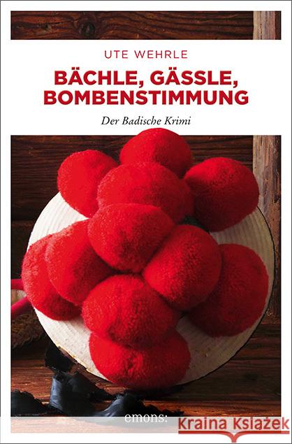 Bächle, Gässle, Bombenstimmung : Der Badische Krimi Wehrle, Ute 9783740802882 Emons - książka