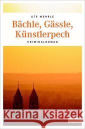 Bächle, Gässle, Künstlerpech : Kriminalroman Wehrle, Ute 9783954515608 Emons - książka