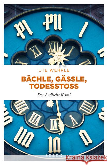 Bächle, Gässle, Todesstoß : Der Badische Krimi Wehrle, Ute 9783740806927 Emons - książka