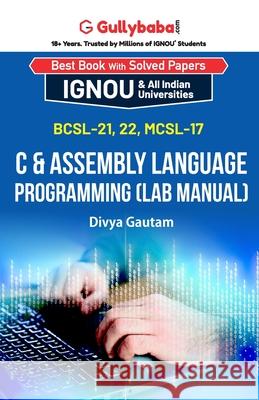 BCSL-021, BCSL-022, MCSL-017 C & Assembly Language Programming (Lab Manual) Divya Gautam 9789382688129 Gullybaba Publishing House Pvt. Ltd. - książka