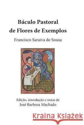 Báculo Pastoral de Flores de Exemplos José Barbosa Machado, Francisco Saraiva de Sousa 9798876129741 Independently Published - książka