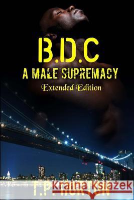 B.D.C: A Male Supremacy T. P. Horton Asha Selfpub Tequila Horton 9781508736370 Createspace Independent Publishing Platform - książka