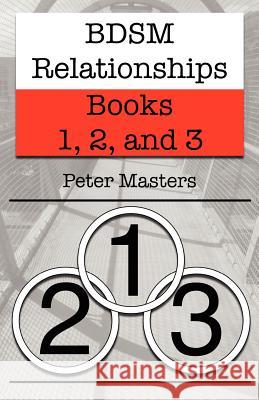 BDSM Relationships - Books 1, 2, and 3 Masters, Peter 9781477467787 Createspace - książka