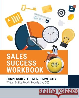 BDU Sales Success Workbook: Comprehensive tools and methodologies for every aspect of the sales cycle Peskin, Lisa 9781006085000 Blurb - książka