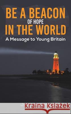Be a Beacon of Hope in the World: A Message to Young Britain John Aduma 9781528918381 Austin Macauley Publishers - książka