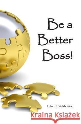 Be a Better Boss Robert S. Wals 9781492704430 Createspace - książka
