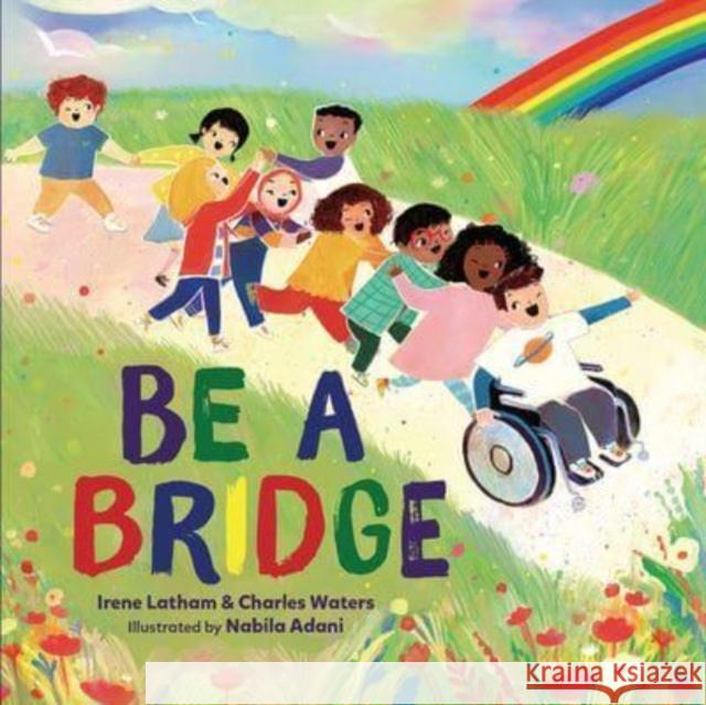 Be a Bridge Irene Latham Charles Waters Nabila Adani 9781728423388 Carolrhoda Books (R) - książka