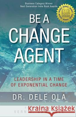 Be a Change Agent: Leadership in a Time of Exponential Change Dele Ola Vern Campbell 9781777964542 Prowezz Company Incorporated - książka