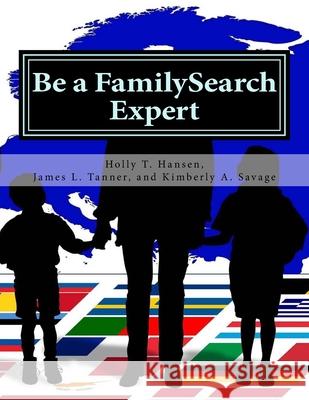 Be a FamilySearch Expert: Research Guide Tanner, James L. 9781533512383 Createspace Independent Publishing Platform - książka