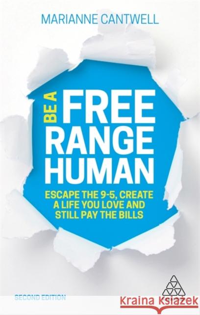 Be a Free Range Human: Escape the 9-5, Create a Life You Love and Still Pay the Bills Cantwell, Marianne 9780749497095 Kogan Page - książka