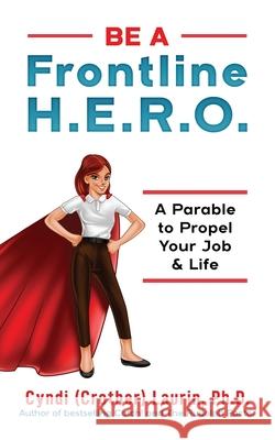 Be a Frontline HERO!: A Parable to Propel Your Job & Life Cyndi (crother 9781087459264 Independently Published - książka