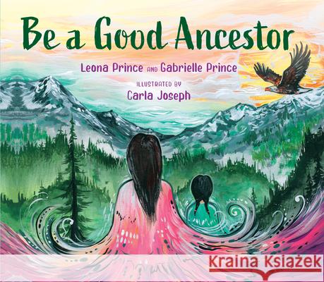 Be a Good Ancestor Leona Prince Gabrielle Prince Carla Joseph 9781459831407 Orca Book Publishers - książka