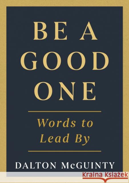 Be a Good One: Words to Lead By Dalton McGuinty 9781459755376 Dundurn Press - książka
