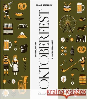 Be a Guest at the Oktoberfest: Stories, Recipes and Hidden Treasures Franz Kotteder 9783766727312 Georg Callwey - książka