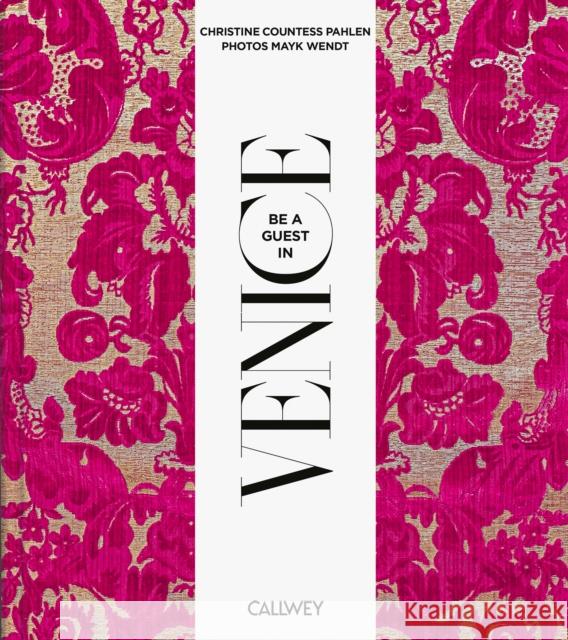 Be a Guest in Venice: Dream Destinations, Original Recipes, and Insider Tips Christine Countess von der Pahlen 9783766728333 Georg Callwey - książka