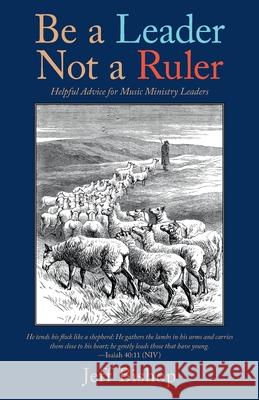 Be a Leader Not a Ruler: Helpful Advice for Music Ministry Leaders Jeff Bishop 9781664228528 WestBow Press - książka