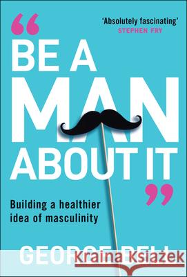 Be A Man About It George Bell 9781907326134 John Wiley and Sons Ltd - książka