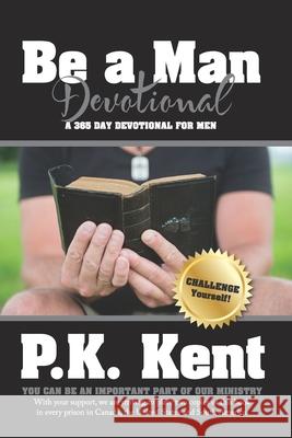 Be a Man, Devotional: A 365 Day Devotional for Men P. K. Kent Thomas Nelson Harper Collins 9781986584708 Createspace Independent Publishing Platform - książka