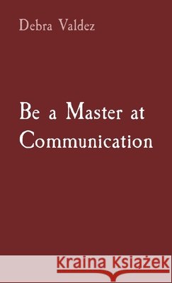 Be a Master at Communication Debra Valdez 9798330270323 Bald and Bonkers Network Academy - książka