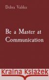 Be a Master at Communication Debra Valdez 9798330270323 Bald and Bonkers Network Academy
