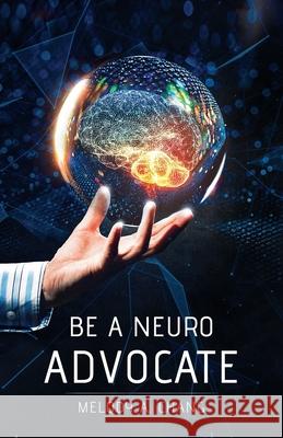 Be a Neuro-Advocate: An Intersectional Exploration of Neurological Diseases and Brain-Health Advocacy Chang Annie Melody 9781641373999 Melody a Chang - książka