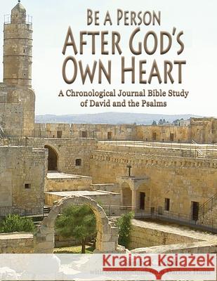 Be a Person After God's Own Heart: A Chronological Journal Bible Study of David and the Psalms Sandy K. Cook Darlene Hann 9781948953023 Psalm 3 Enterprises, L.L.C. - książka