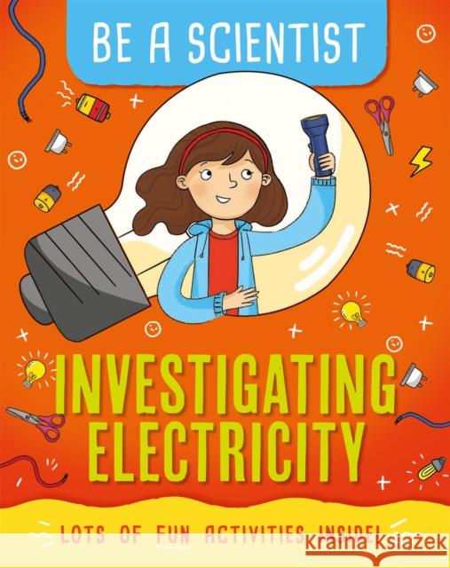 Be a Scientist: Investigating Electricity Jacqui Bailey 9781526311108 Hachette Children's Group - książka