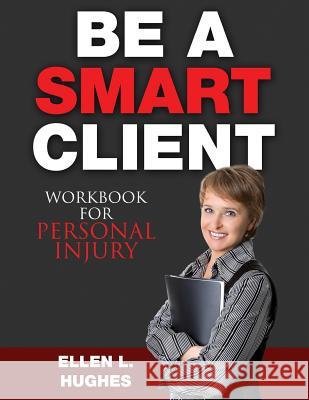 Be A Smart Client - Workbook: Workbook For Personal Injury Hughes, Ellen L. 9781514623442 Createspace - książka