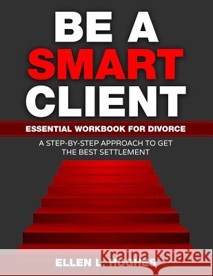 Be A Smart Client: Essential Workbook for Divorce Hughes, Ellen L. 9781542855587 Createspace Independent Publishing Platform - książka