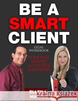 Be A Smart Client: Legal Workbook for Personal Injury and Estate Planning Hughes, Ellen L. 9781517775490 Createspace Independent Publishing Platform - książka