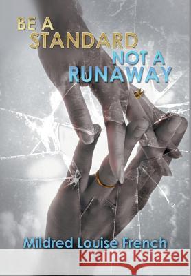 Be a Standard Not a Runaway Mildred Louise French 9781503539327 Xlibris Corporation - książka