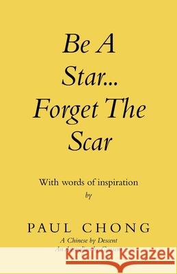 Be a Star... Forget the Scar: With Words of Inspiration Paul Chong 9781982291402 Balboa Press Au - książka