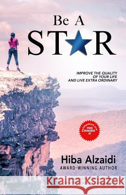 Be a Star: Improve the Quality of Your Life and Live Extra Ordinary Hiba Al Zaidi 9781729743164 Createspace Independent Publishing Platform - książka