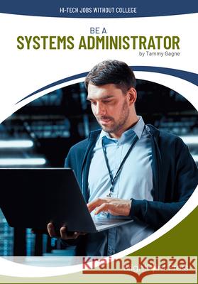 Be a Systems Administrator Tammy Gagne 9781678212681 Brightpoint Press - książka