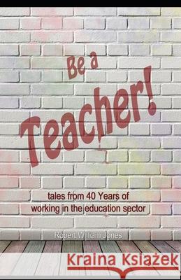 Be a Teacher! Robert William Jones   9798592663093 Independently Published - książka