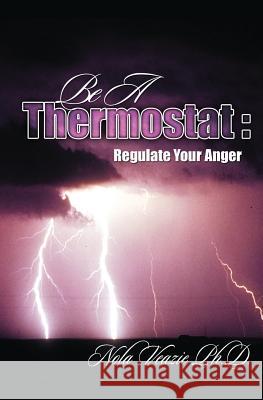 Be A Thermostat: Regulate Your Anger Veazie Ph. D., Nola C. 9781419614545 Booksurge Publishing - książka