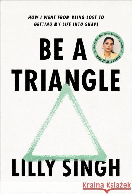 Be a Triangle: How I Went from Being Lost to Getting My Life into Shape Lilly Singh 9780593357811 Ballantine Books - książka