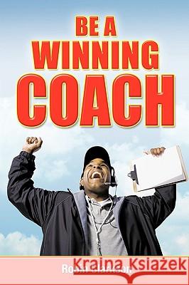 Be a Winning Coach Robin Clarkson, Clarkson 9781426908248 Trafford Publishing - książka