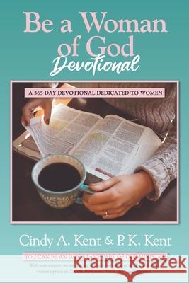 Be a Woman of God Devotional: A 365 Day Devotional Dedicated To Women P. K. Kent Thomas Nelson Harper Collins 9781709670534 Independently Published - książka