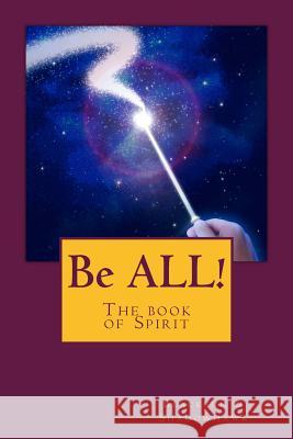 Be ALL!: The book of Spirit Blacksun &. Shadowhawk 9781500539658 Createspace - książka