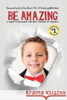 Be Amazing: A Guide To Becoming The Best Version Of Yourself John R F Humphreys 9781947256095 Beyond Publishing - książka