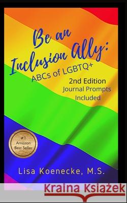 Be an Inclusion Ally: ABCs of LGBTQ+ Lisa Koenecke 9781736828625 Lisa Koenecke, LLC - książka